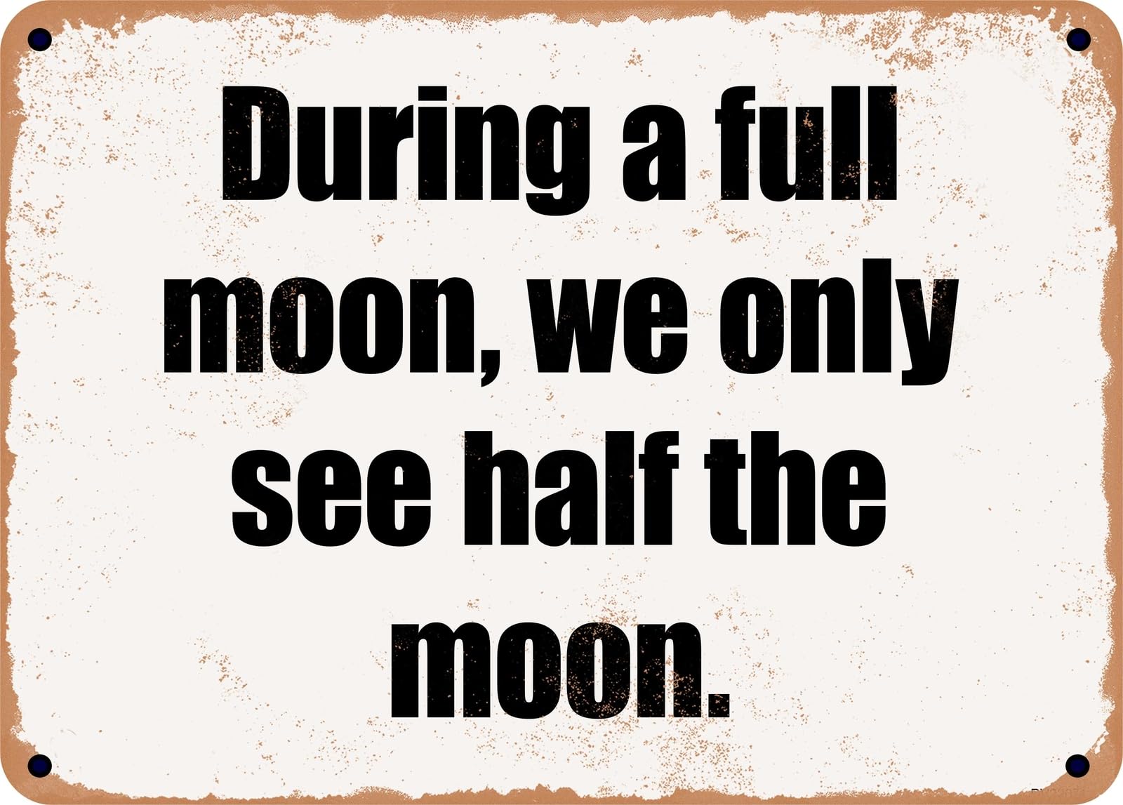 Miaomansenstore Metal Sign - During A Full Moon, We Only See Half The Moon Home Decor