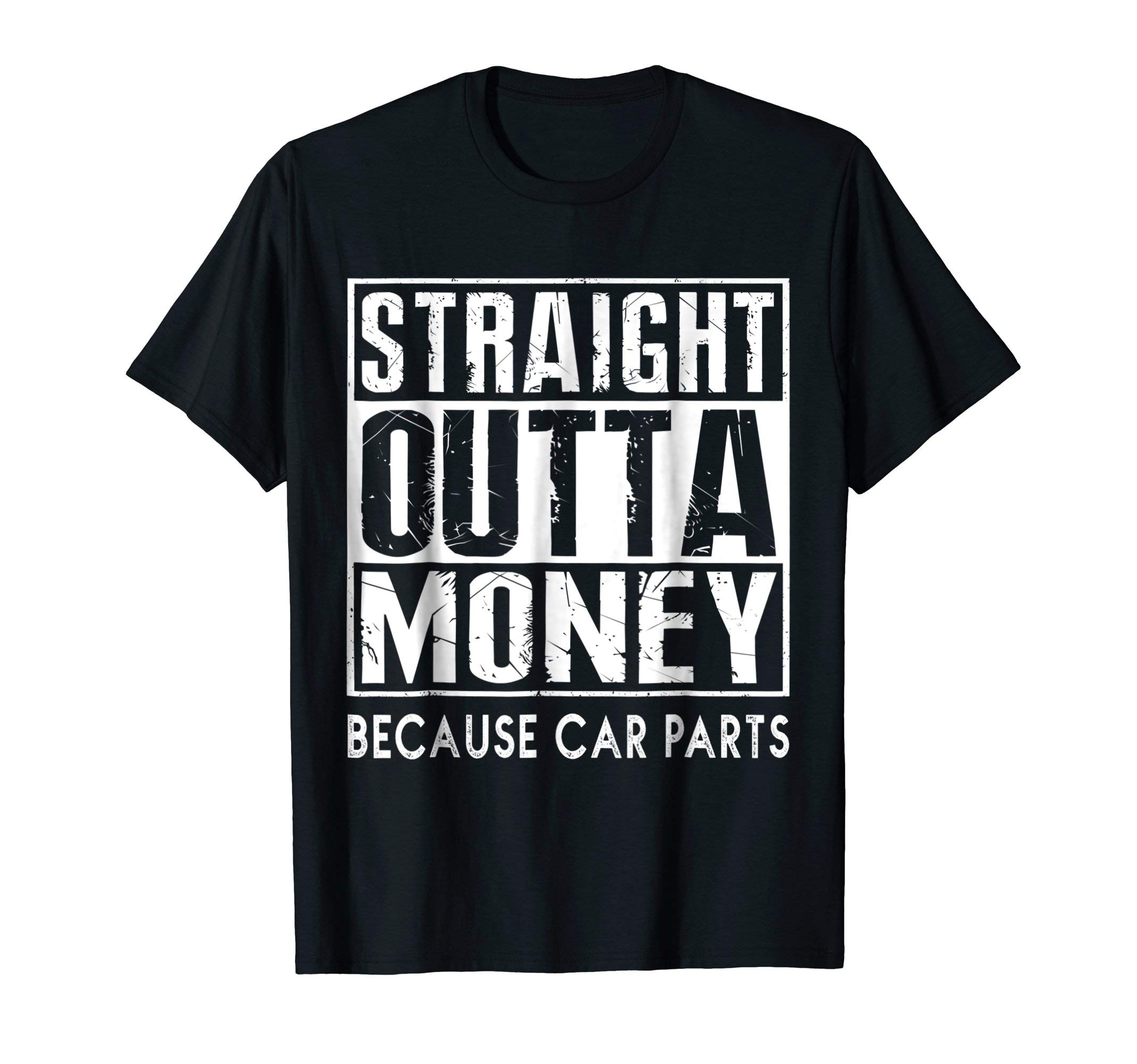 Straight Outta Money Because Car Parts TeesStraight Outta Money Because Car Parts T-Shirt Cars Lovers T-Shirt