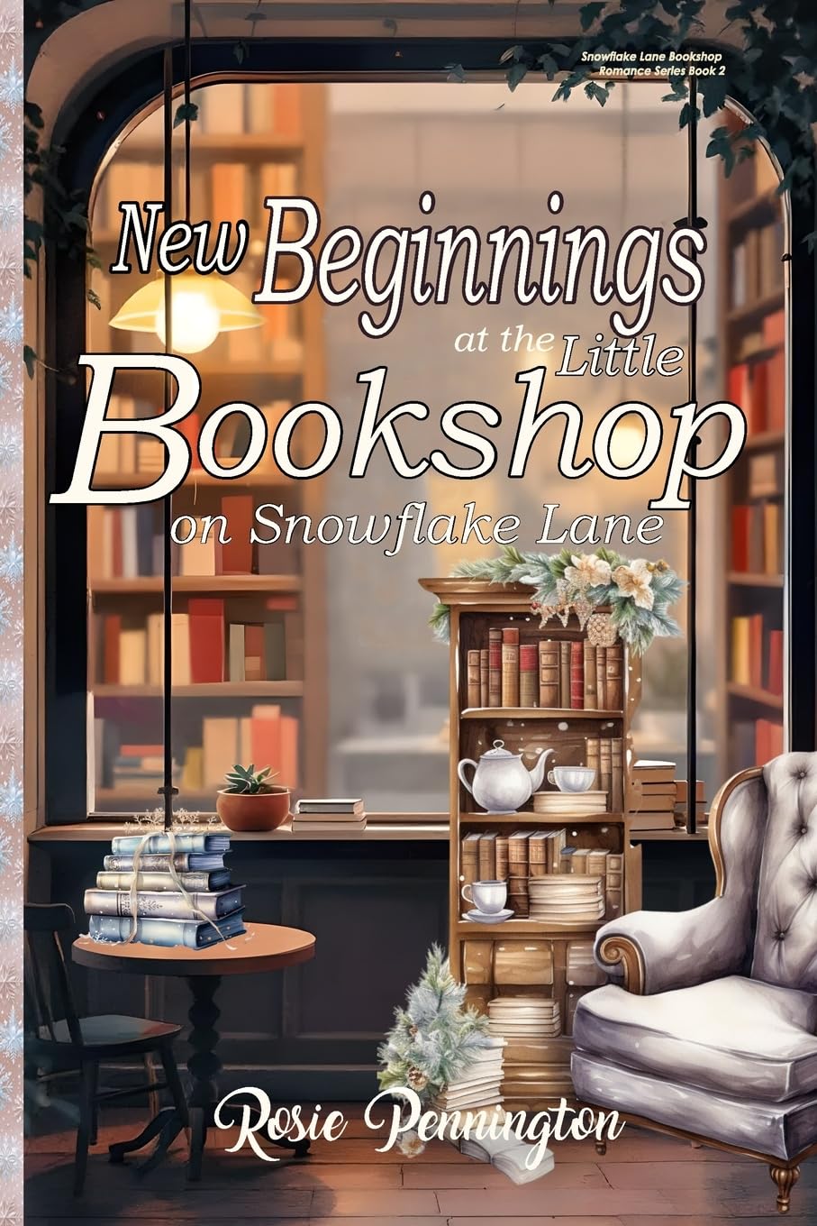 New Beginnings at the Little Bookshop on Snowflake Lane: A Cozy New Years Romance: 2 (Snowflake Lane Bookshop Romance)