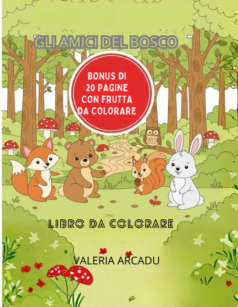 GLI AMICI DEL BOSCO- LIBRO DA COLORARE CON BONUS 20 PAGINE DI FRUTTA DA COLORARE: Libro da colorare per bambini 3–5 anni con disegni grandi e semplici