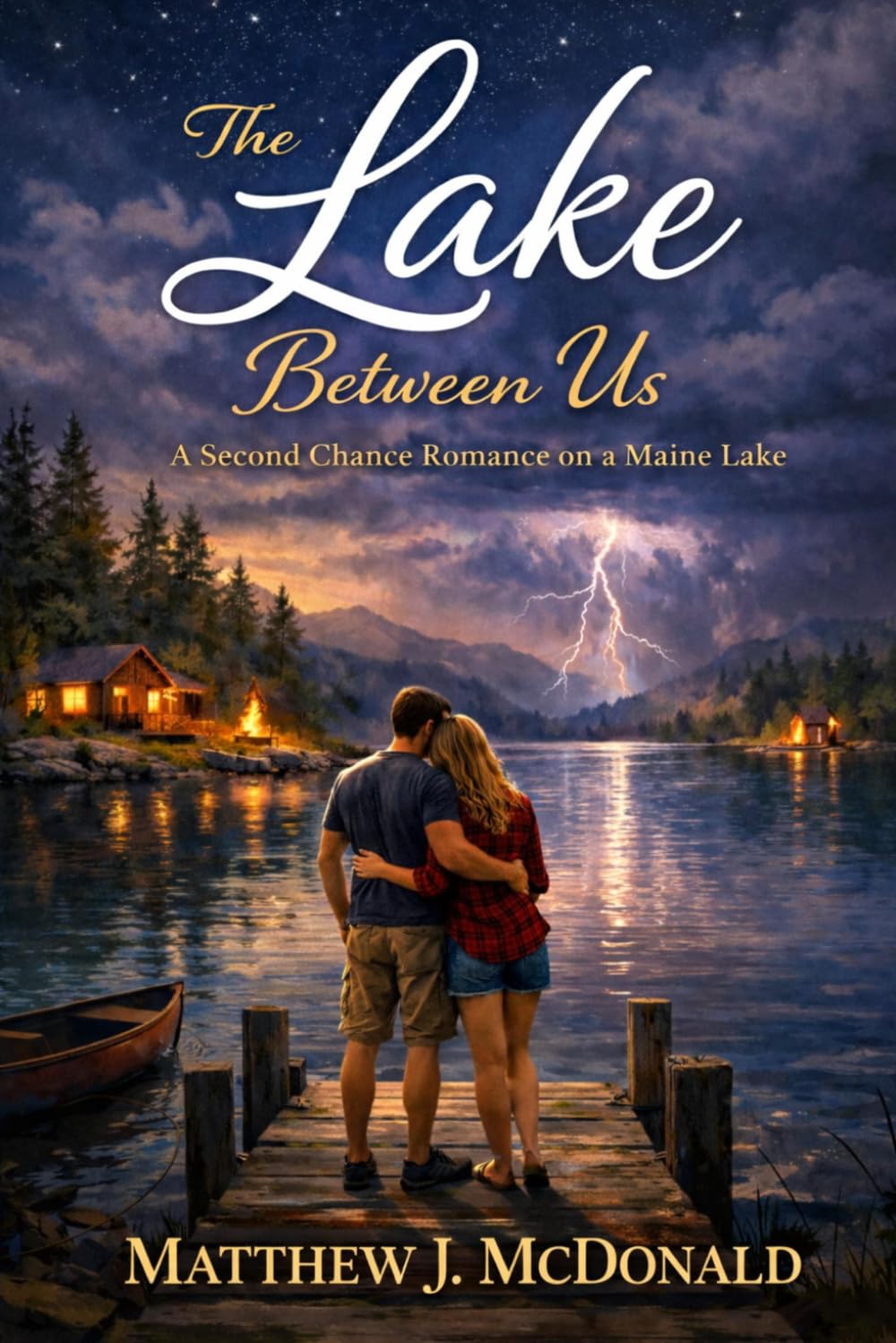 The Lake Between Us: A second chance romance on a Maine Lake