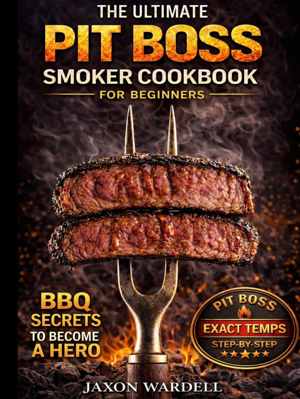 The Ultimate Pit Boss Smoker Cookbook for Beginners: 3000 Days of Foolproof & Smoke-Infused Recipes to Master Your Pit Boss and Become the Undisputed BBQ Hero of Your Neighborhood
