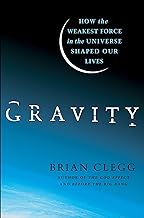 Gravity: How the Weakest Force in the Universe Shaped Our Lives