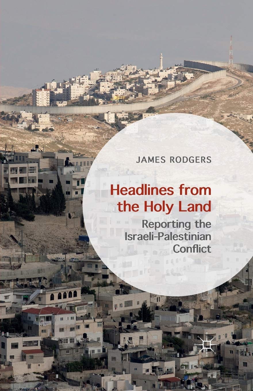 Headlines from the Holy Land: Reporting the Israeli-Palestinian Conflict