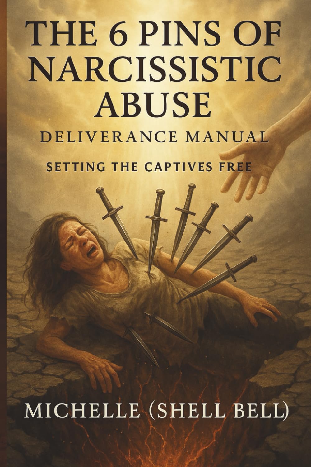 The 6 Pins of Narcissistic Abuse: Deliverance Manual Setting the Captives Free