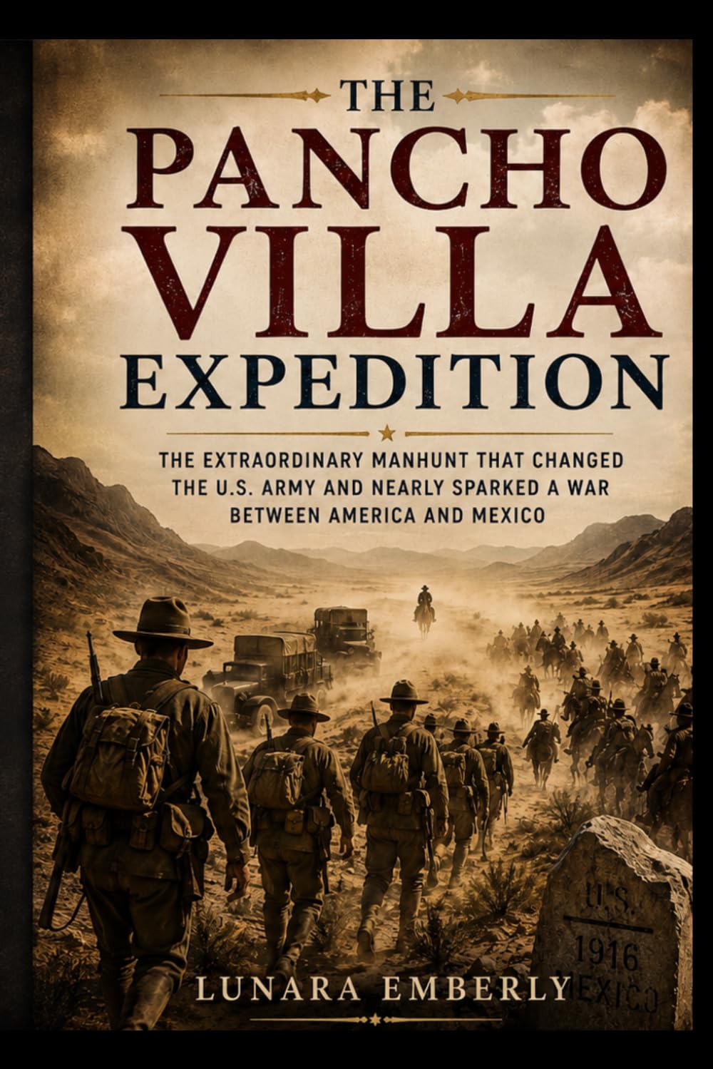 THE PANCHO VILLA EXPEDITION: The Extraordinary Manhunt That Changed the U.S. Army and Nearly Sparked a War Between America and Mexico