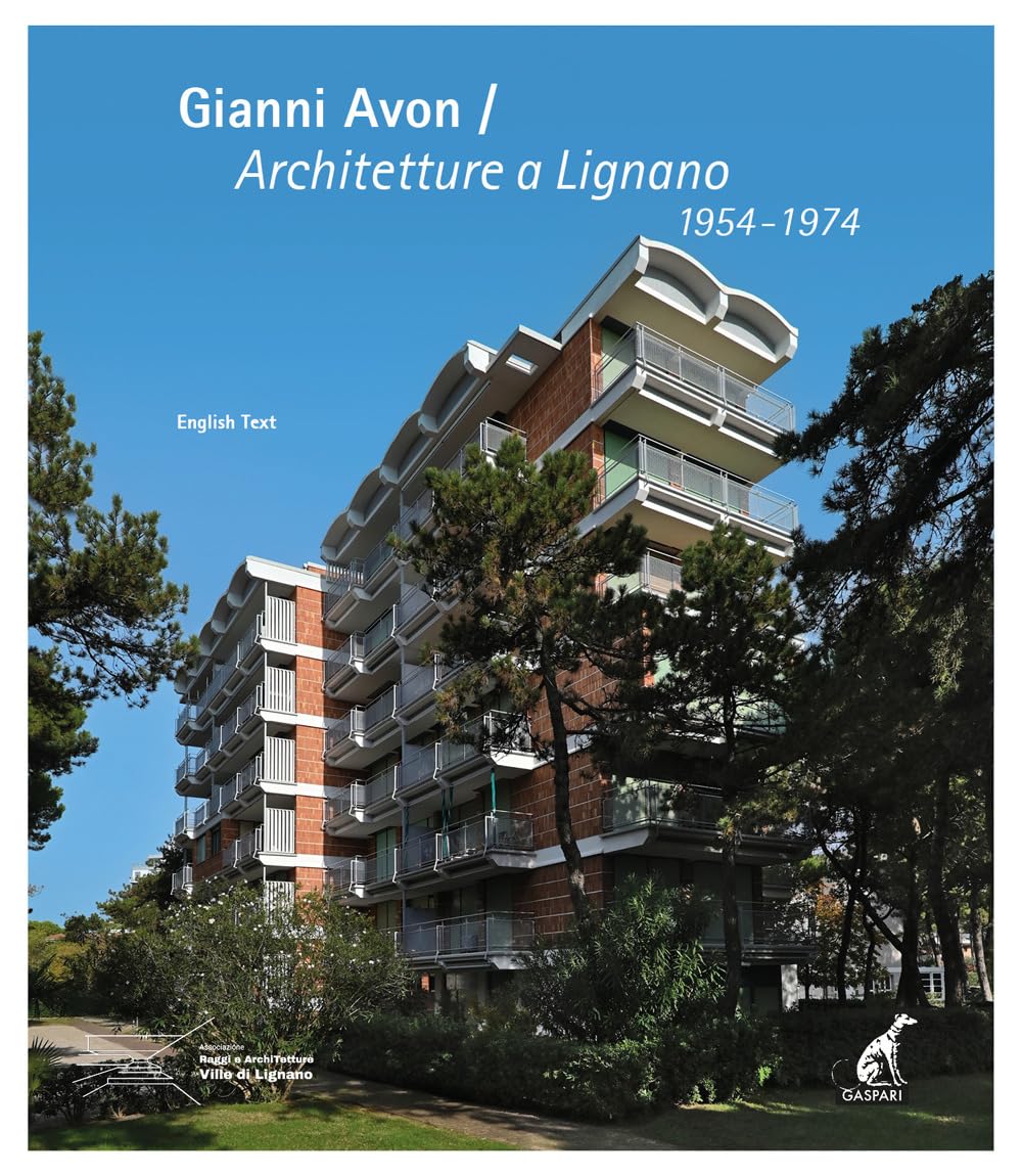 Gianni Avon. Architetture a Lignano 1954-1974. Ediz. italiana e inglese