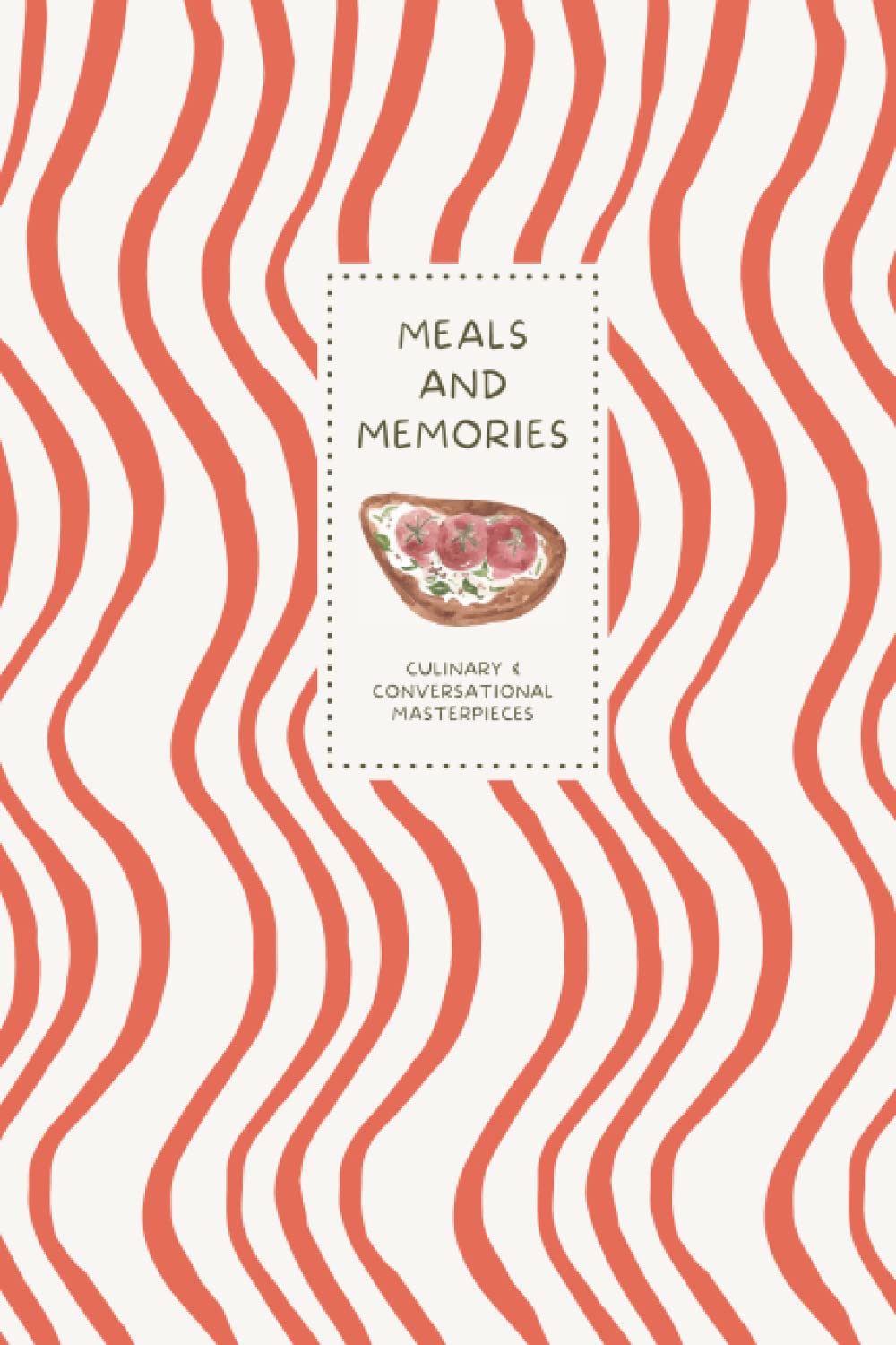 Meals and Memories Hosting Book: An Entertaining Journal With Pages for a Seating Chart, Menu Prep, and Memories