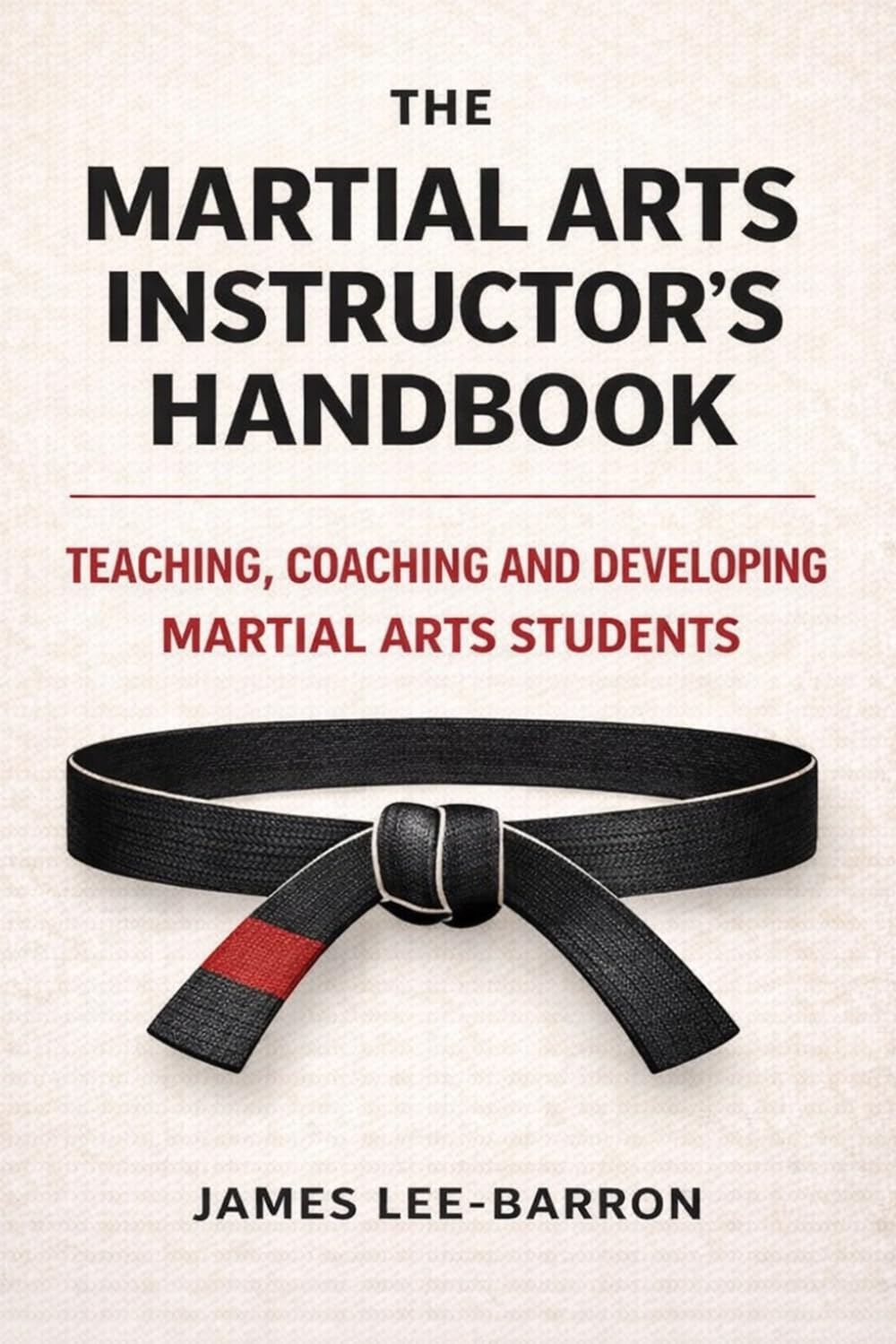 The Martial Arts Instructor's Handbook: Teaching, Coaching and Developing Students in Martial Arts