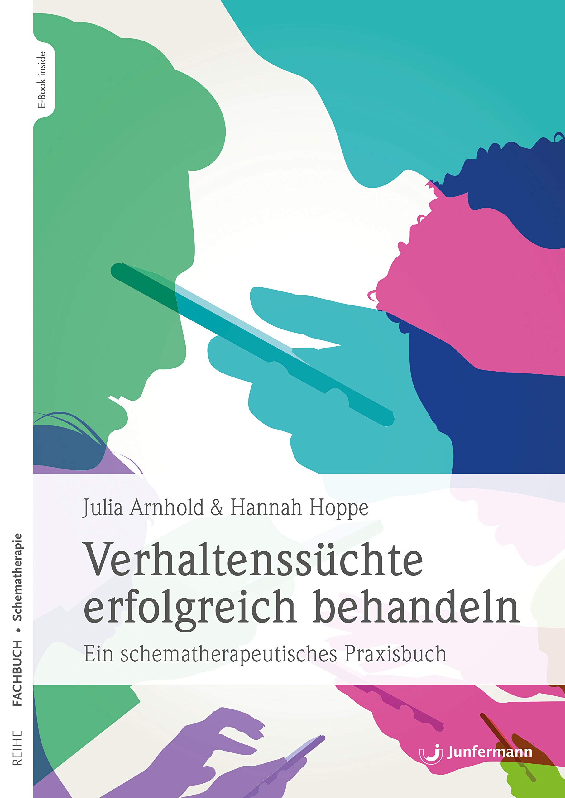 Verhaltenssüchte erfolgreich behandeln: Ein schematherapeutisches Praxisbuch