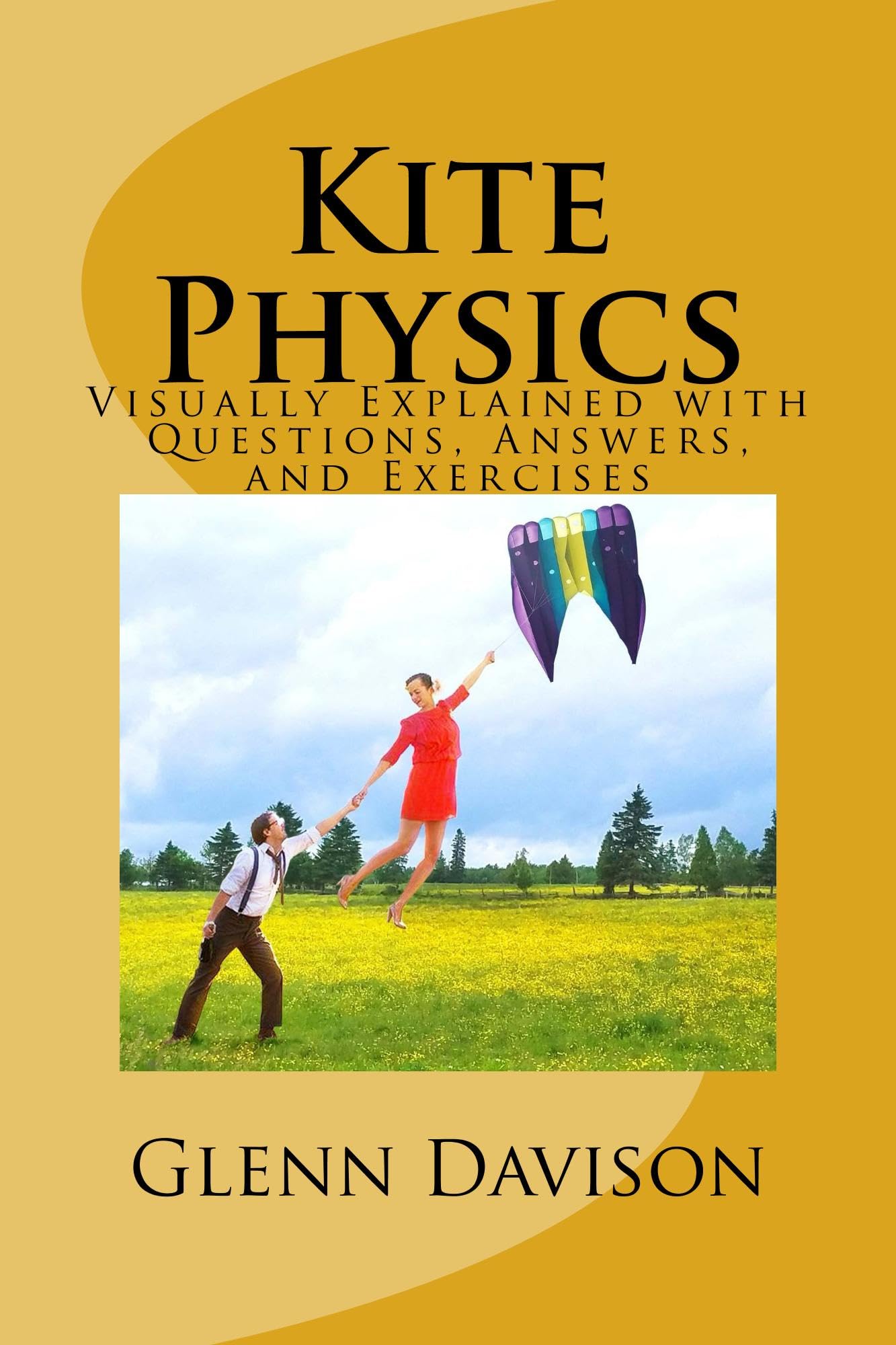 Kite Physics: Visually Explained with Questions, Answers, Illustrations, and Experiments (Kite books for designing, building, and flying kites you can make at home! Book 1)