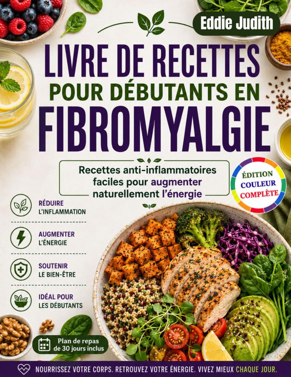 LIVRE DE RECETTES POUR DÉBUTANTS EN FIBROMYALGIE: Recettes anti-inflammatoires faciles pour augmenter naturellement l'énergie