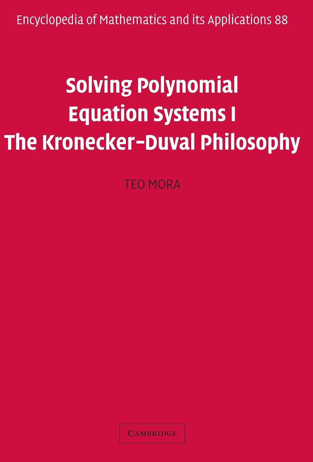 Solving Polynomial Equation Systems I: The Kronecker-Duval Philosophy (Encyclopedia of Mathematics and its Applications Book 88)