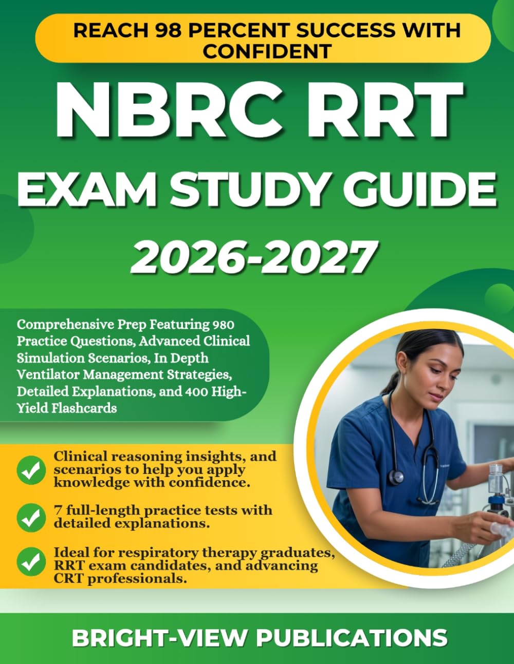 NBRC RRT EXAM STUDY GUIDE 2026-2027: Comprehensive Prep Featuring 980 Practice Questions, Advanced Clinical Simulation Scenarios, In Depth Ventilator ... Explanations, and 400 High-Yield Flashcards