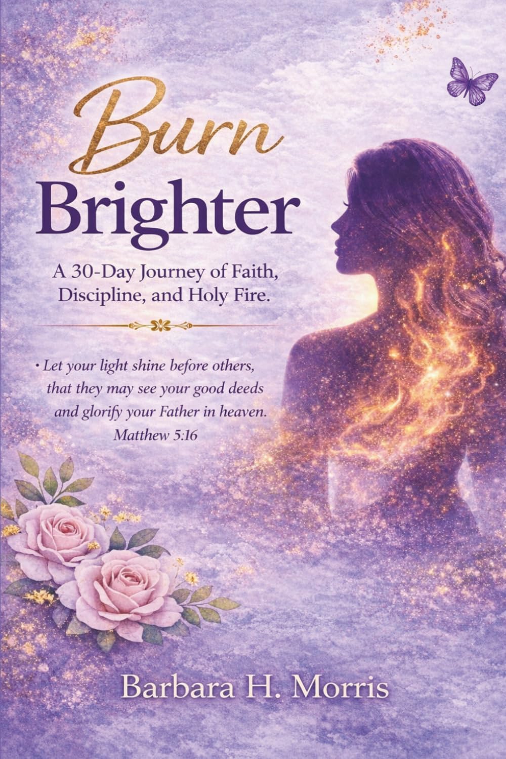 Burn Brighter: A 30-Day Devotional Journal for Women Walking in Faith and Purpose
