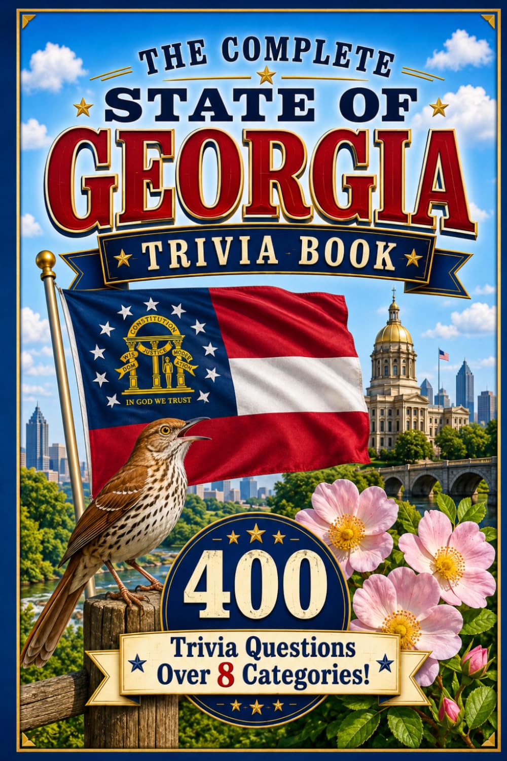 The Complete State of Georgia Trivia Book: 400 Georgia Trivia Questions Over 8 Categories