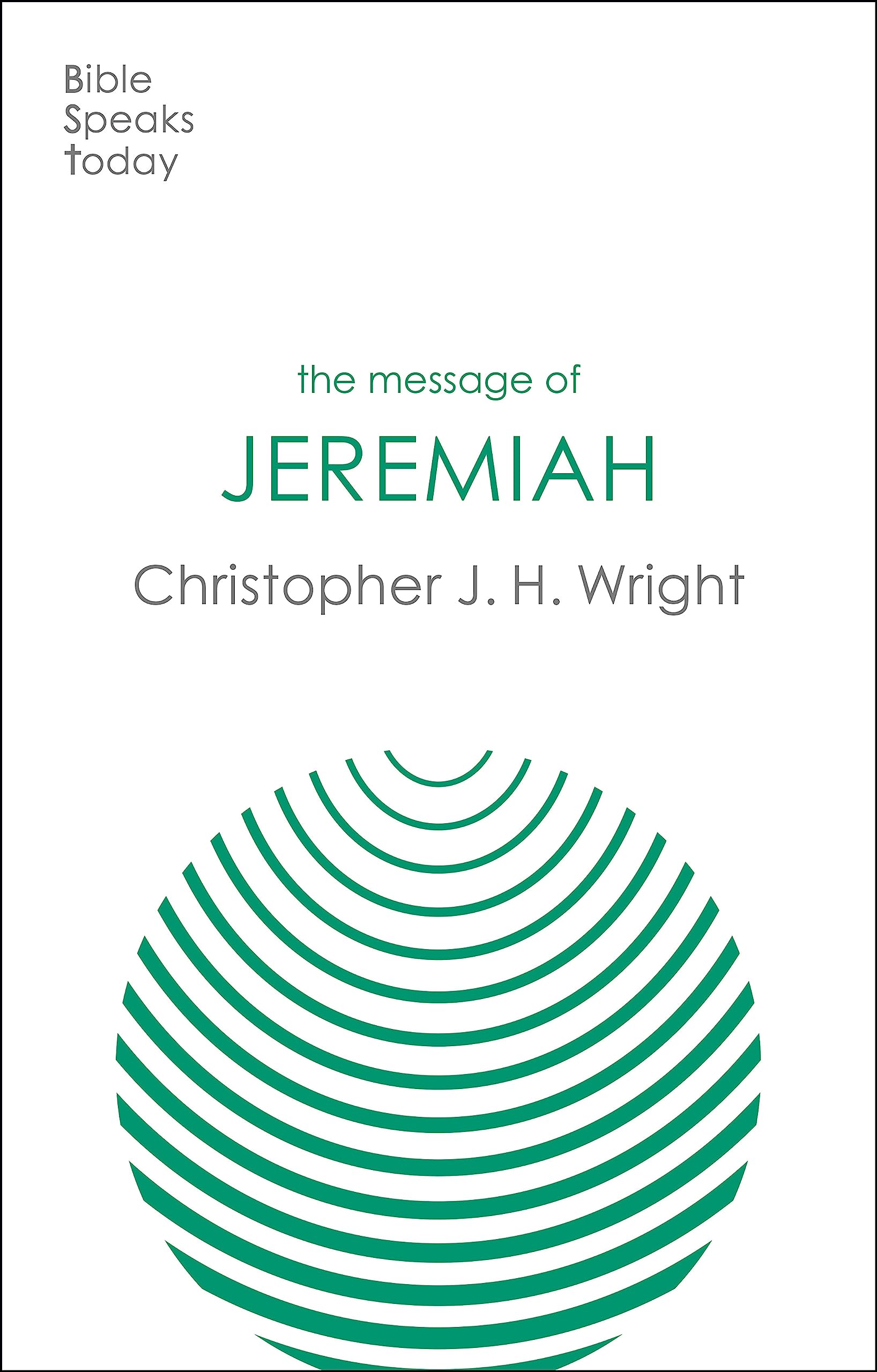 The Message of Jeremiah: Grace In The End (The Bible Speaks Today Old Testament)