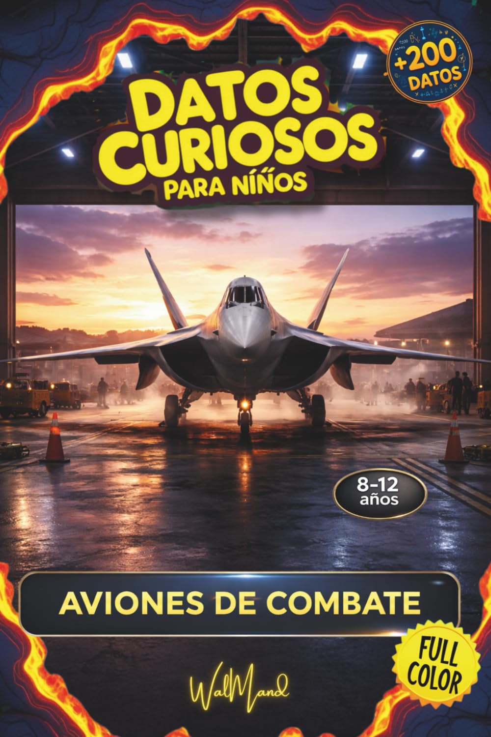 DATOS CURIOSOS PARA NIÑOS: AVIONES DE COMBATE: 231 datos curiosos • 11 aviones de combate increíbles • Ciencia, ingeniería y tecnología para niños de 8 a 12 años