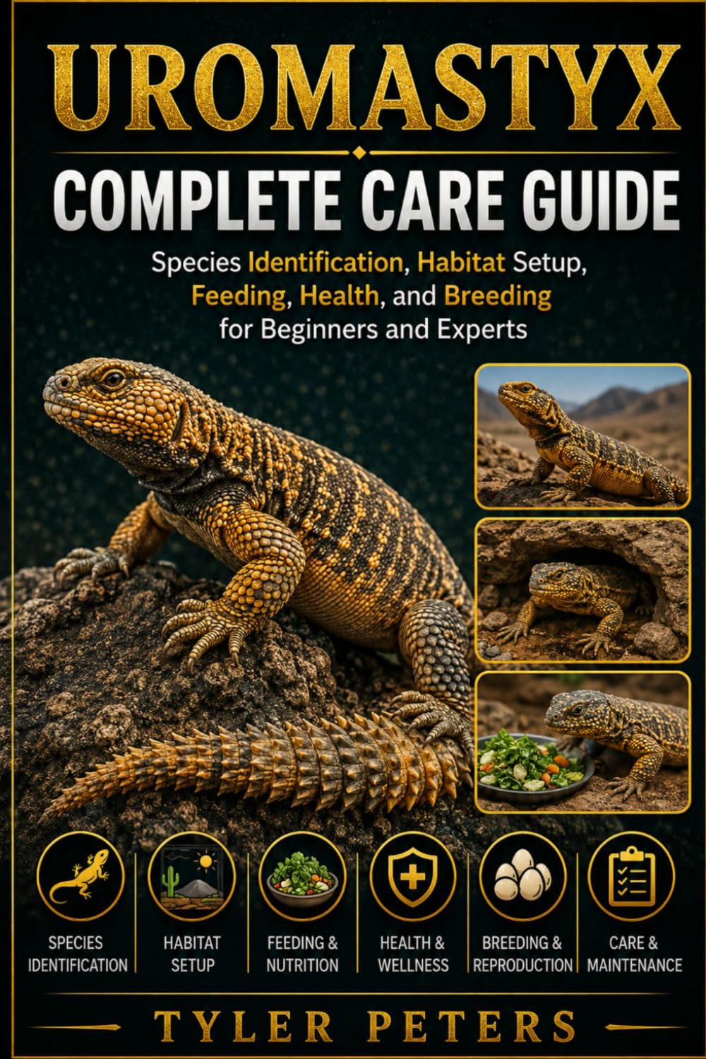 UROMASTYX: Complete Care Guide, Species Identification, Habitat Setup, Feeding, Health, and Breeding for Beginners and Experts