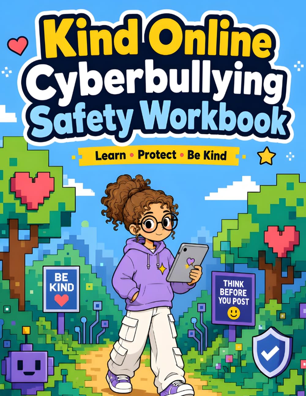 Kind Online: Cyberbullying Safety Workbook: Cyberbullying Safety Workbook for Kids Ages 7–10: Online Kindness, Response Plans, Privacy, Trusted-Adult Scripts, and Confidence Activities