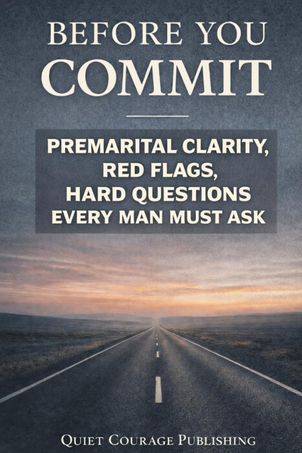 Before You Commit: Pre-Marital Clarity, Red Flags, and the Hard Questions Every Man Should Ask
