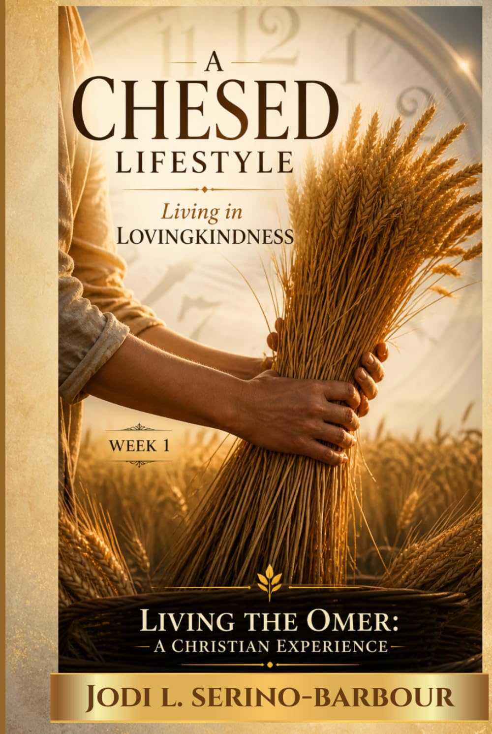 A Chesed Lifestyle: Living in Loving-Kindness: Living the Omer: A Christian Experience