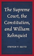 The Supreme Court, the Constitution, and William Rehnquist