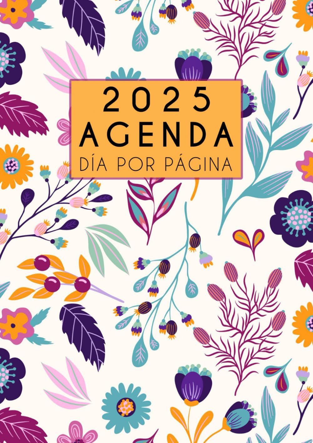 Agenda 2025 anual día por página: Grande diaria A4 , Planificador diario y mensual, Calendario 12 meses por horas, Organizador 2025 español - flores
