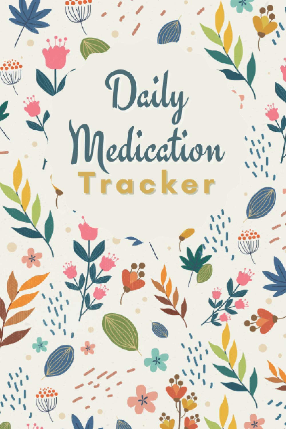 Daily Medication Tracker: Personalized Daily Reminder Chart Book | Meds Tracking Logbook for Elderly, Adults and Kids | Small size Diary
