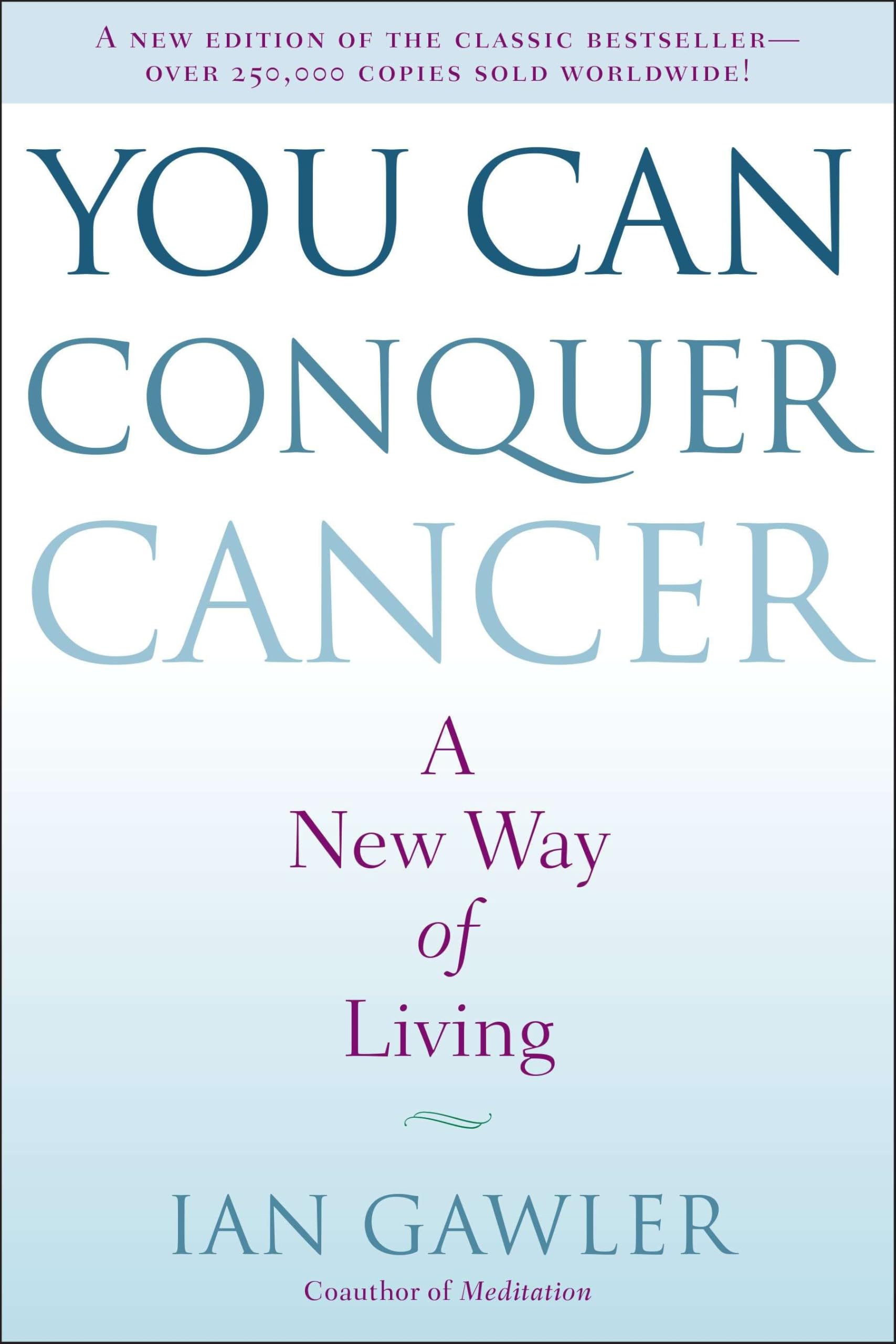 You Can Conquer Cancer: A New Way of Living