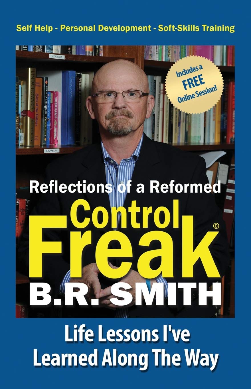 Reflections of a Reformed Control Freak: Life Lessons I've Learned Along The Way