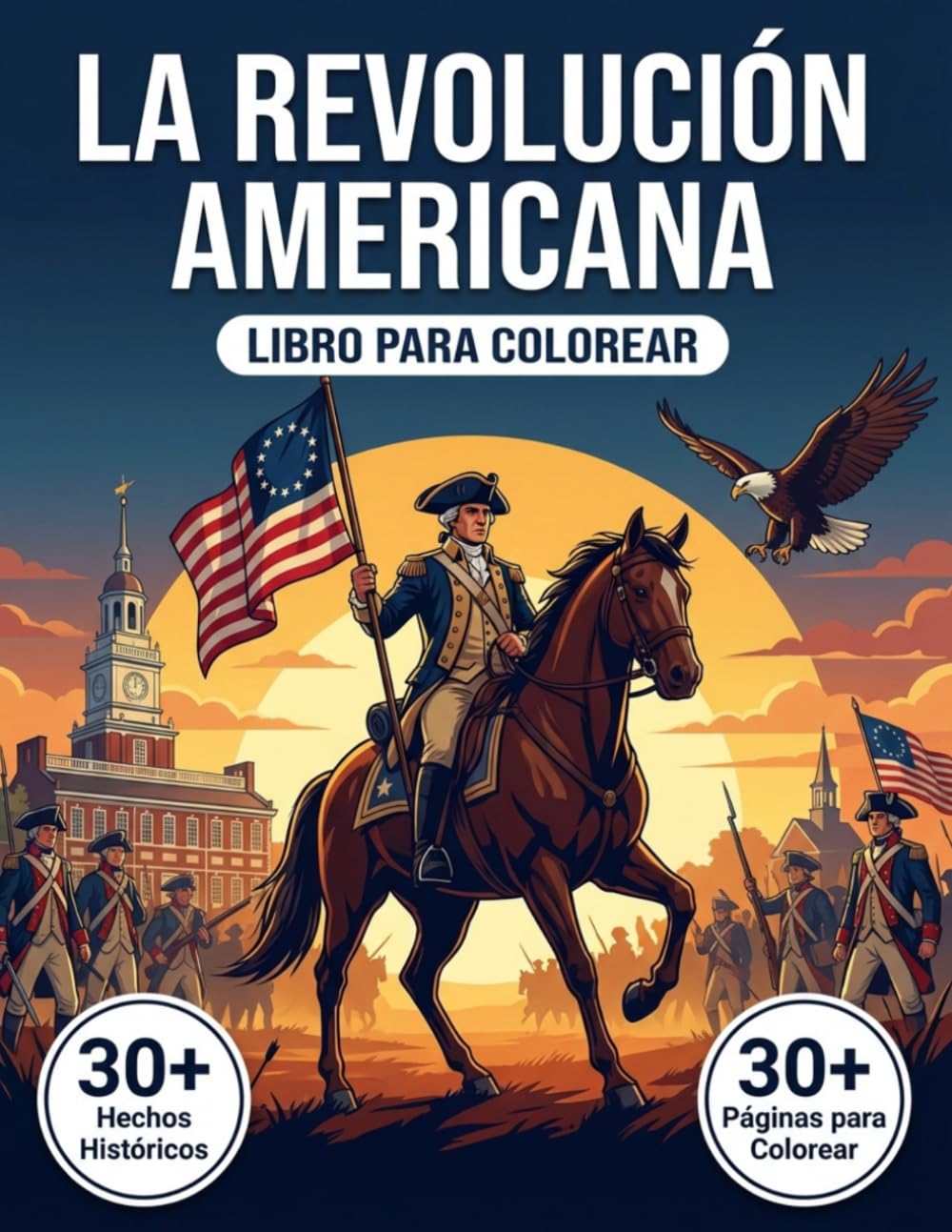 Libro de Colorear La Revolución Americana: Reviva la Historia de la Independencia de los Estados Unidos | Páginas para Colorear, Relatos Cronológicos & Ilustraciones Realistas