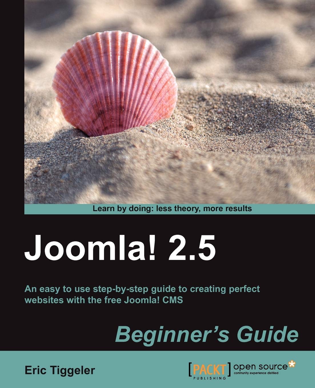 Joomla! 2.5 Beginner's Guide: An Easy to Use Step-by-step Guide to Creating Perfect Websites With the Free Joomla! Cms