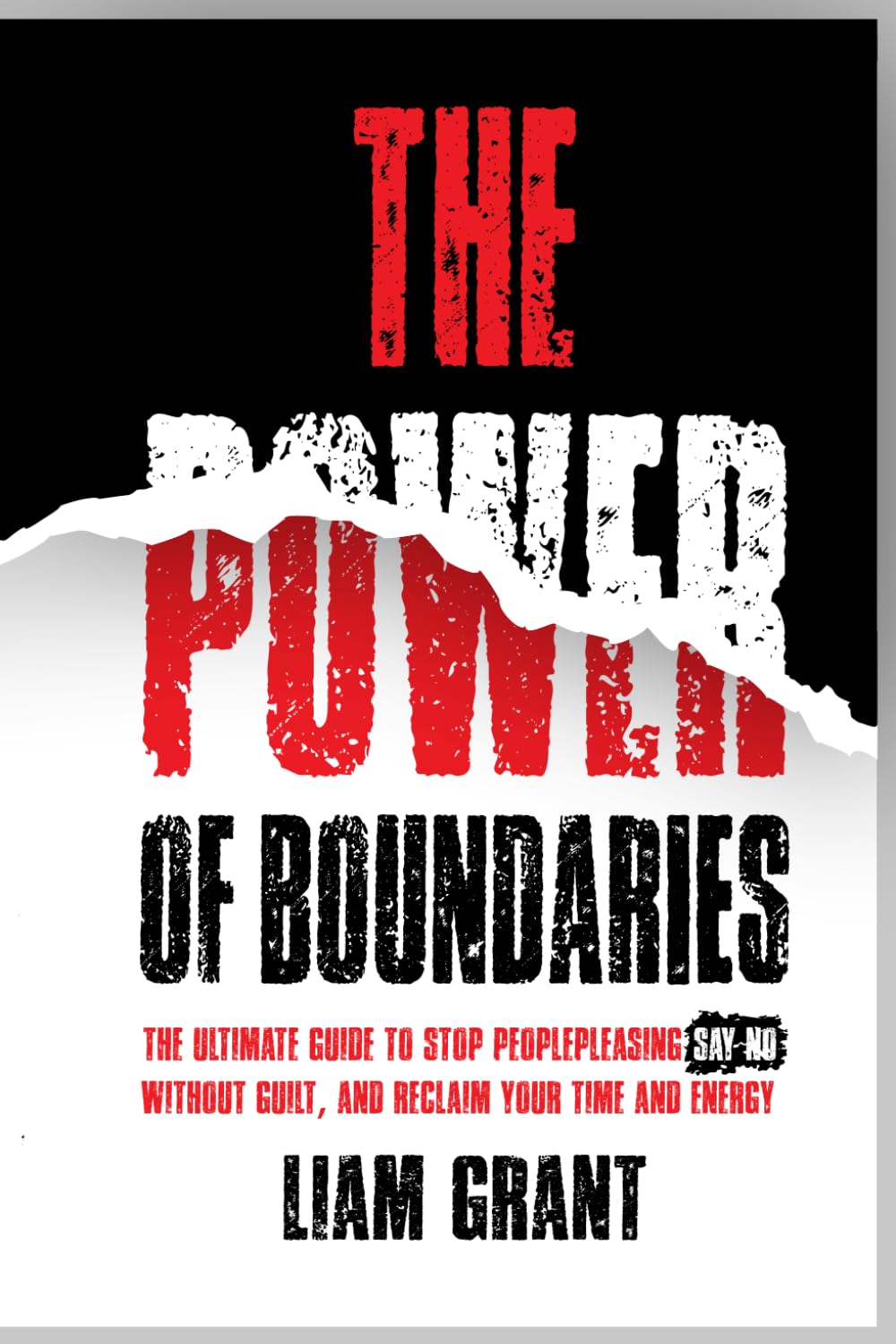 The Power of Boundaries: The Ultimate Guide to Stop People Pleasing, Say No Without Guilt, and Reclaim Your Time and Energy (The Power Series)