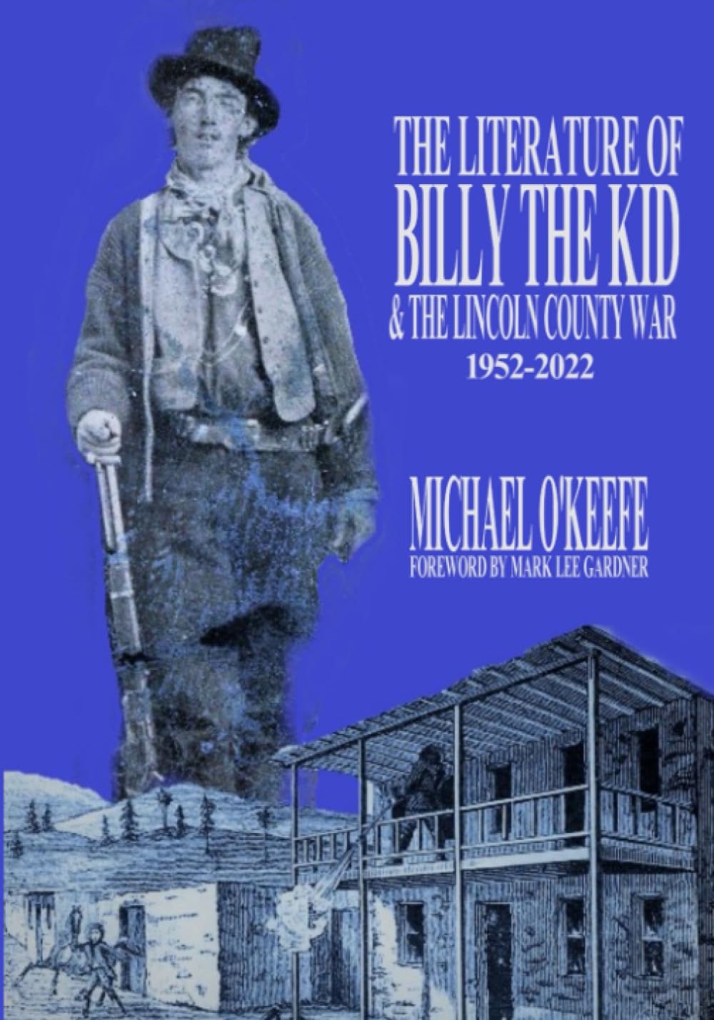 The Literature of Billy the Kid and the Lincoln County War: 1952-2022