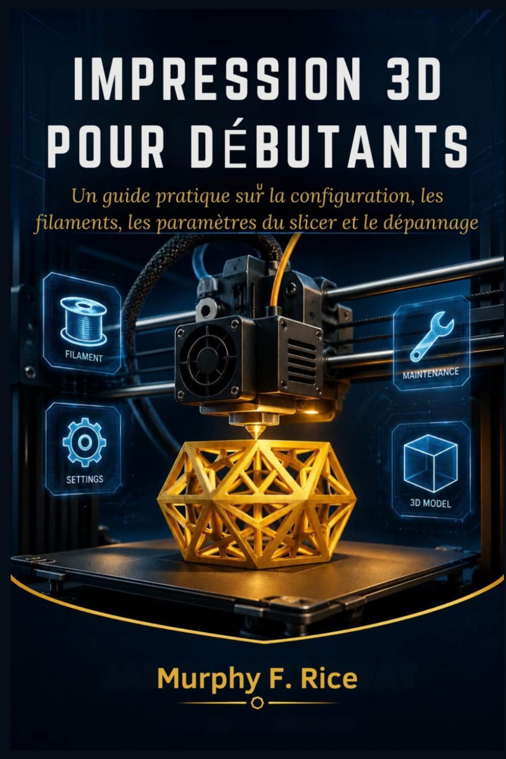 Impression 3d pour débutants: Un guide pratique sur la configuration, les filaments, les paramètres du slicer et le dépannage