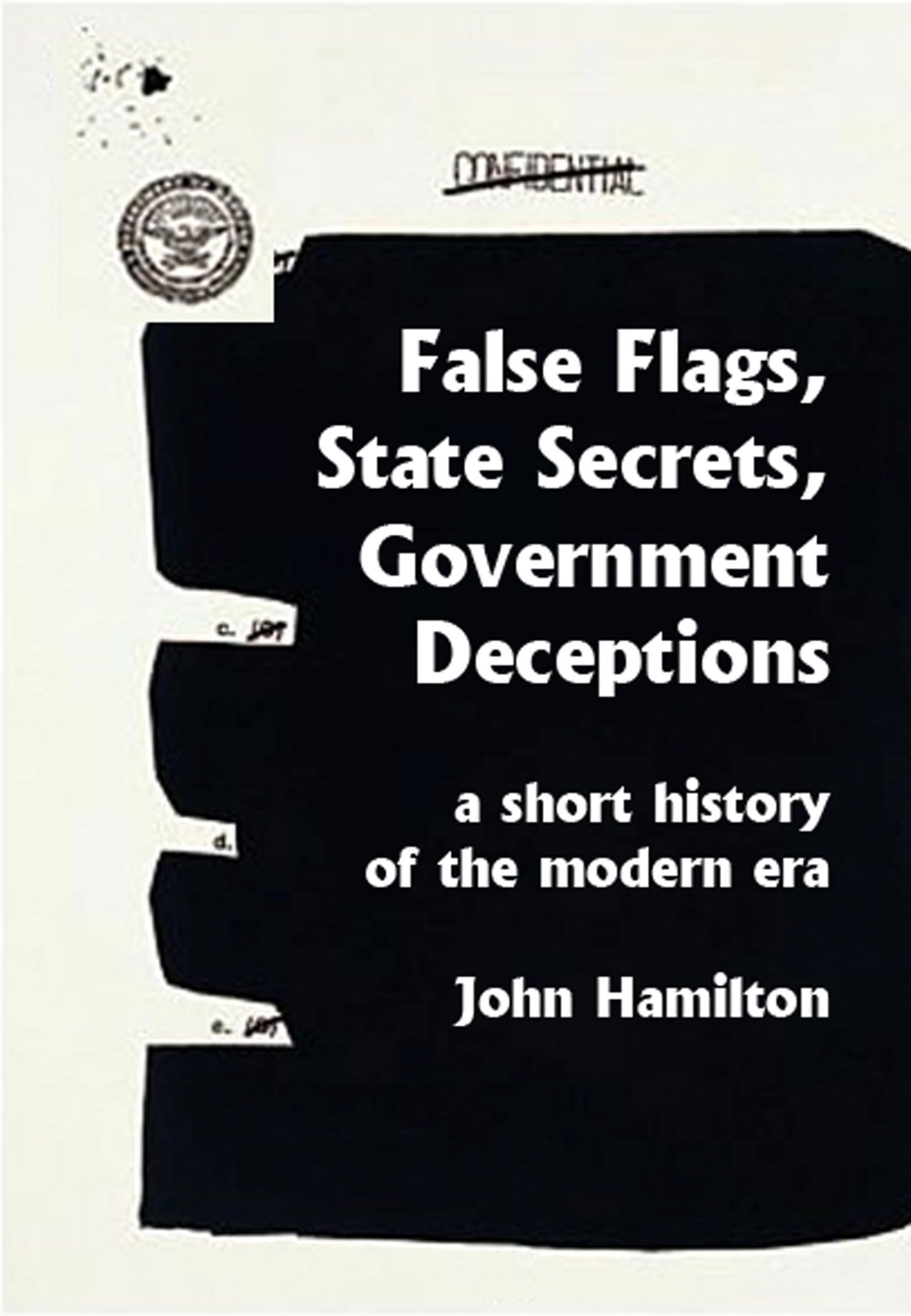 False Flags, State Secrets, Government Deceptions: A Short History of the Modern Era