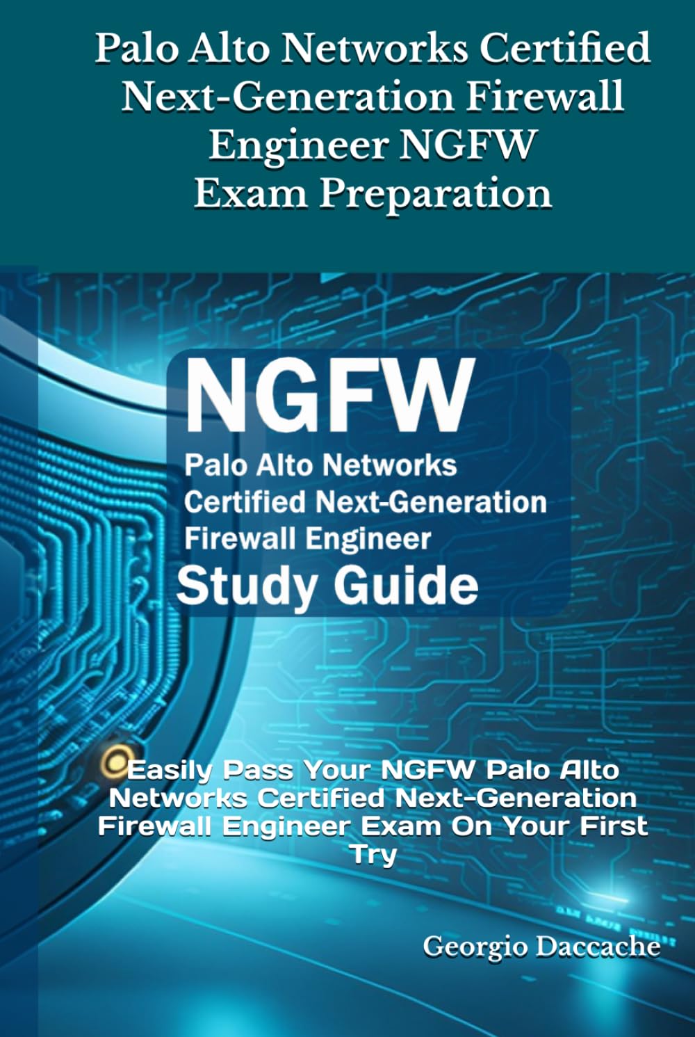 Palo Alto Networks Certified Next-Generation Firewall Engineer NGFW Exam Preparation: Easily Pass Your NGFW Palo Alto Networks Certified Next-Generation Firewall Engineer Exam On Your First Try