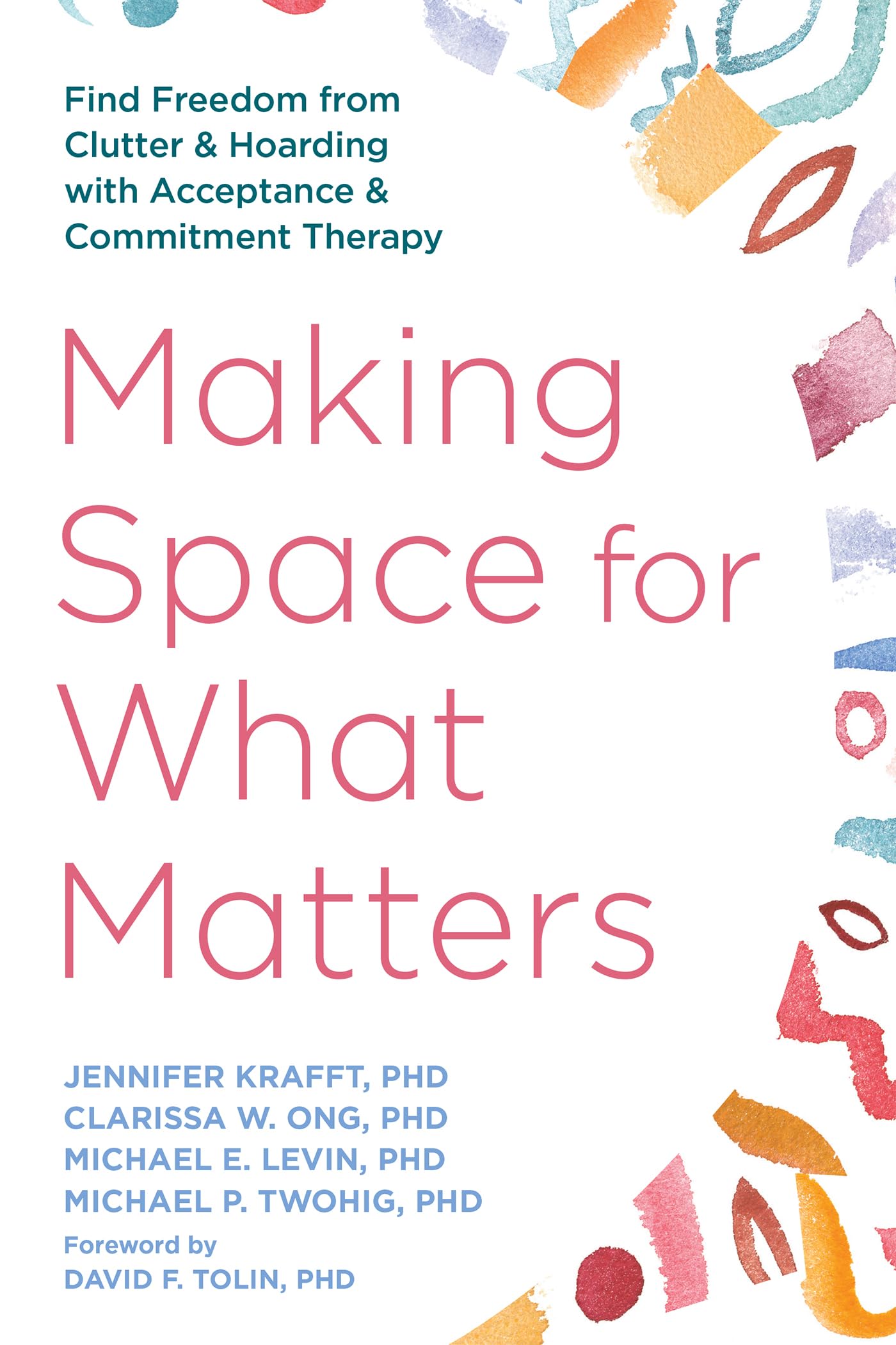 Making Space for What Matters: Find Freedom from Clutter and Hoarding with Acceptance and Commitment Therapy