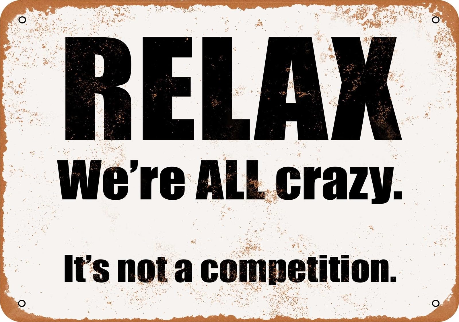 Miaomansenstore Metal Sign - Relax, We're All Crazy It's Not A Competition- Vintage Lo Home Decor