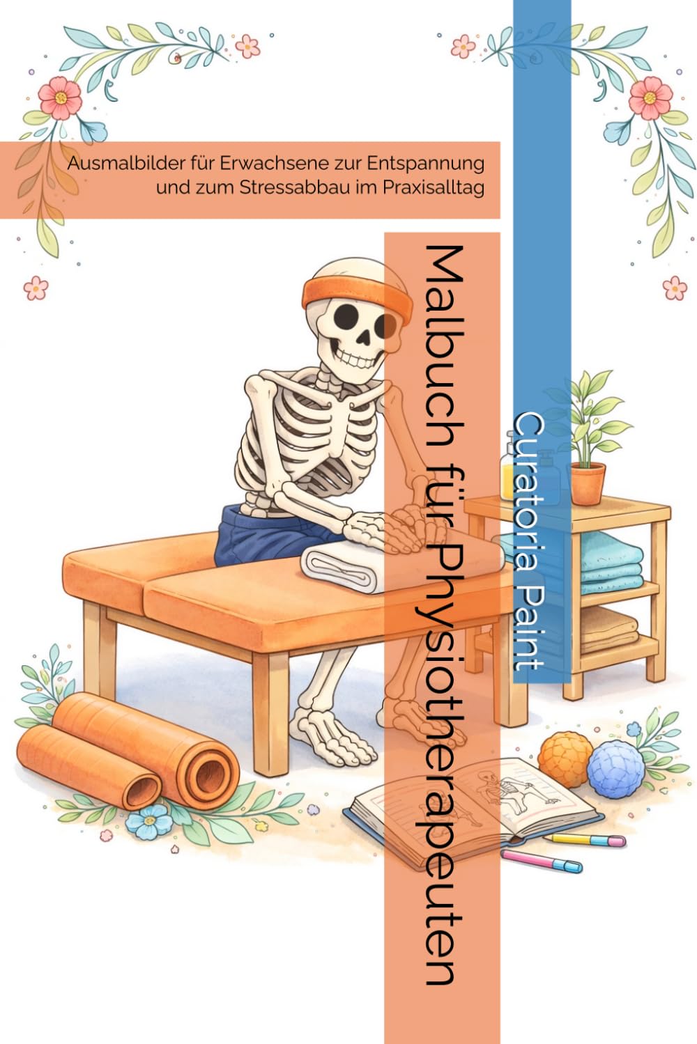Malbuch für Physiotherapeuten: Ausmalbilder für Erwachsene zur Entspannung und zum Stressabbau im Praxisalltag