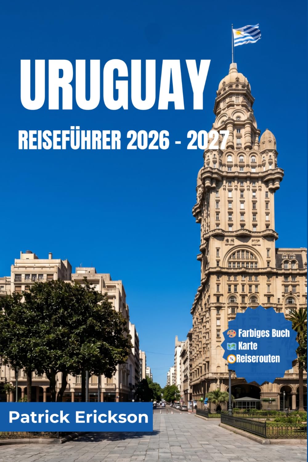 URUGUAY REISEFÜHRER 2026 – 2027: Ein Reiseführer für Besucher zu Stränden, Kolonialstädten, Weinstraßen, Wildtieren, Festivals und dem lokalen Leben in Südamerikas verborgenem Juwel.