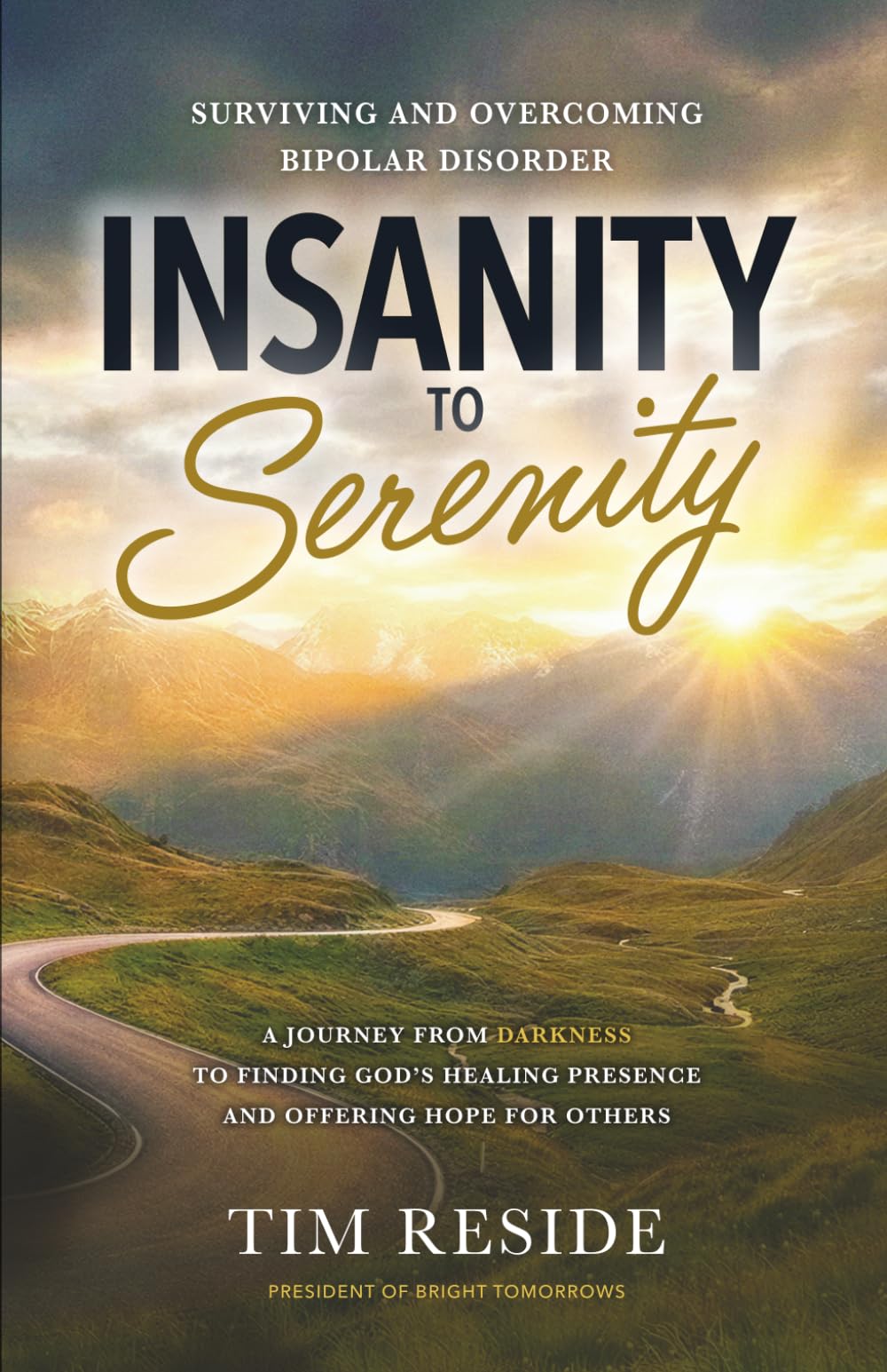 Insanity to Serenity: Surviving and Overcoming Bipolar Disorder
