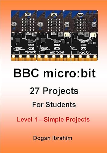 BBC Micro: Bit 27 Projects for Students: Level 1: Level 1 - Simple Projects (BBC Micro: Bit 27 Projects for Students: Level 1 - Simple Projects)