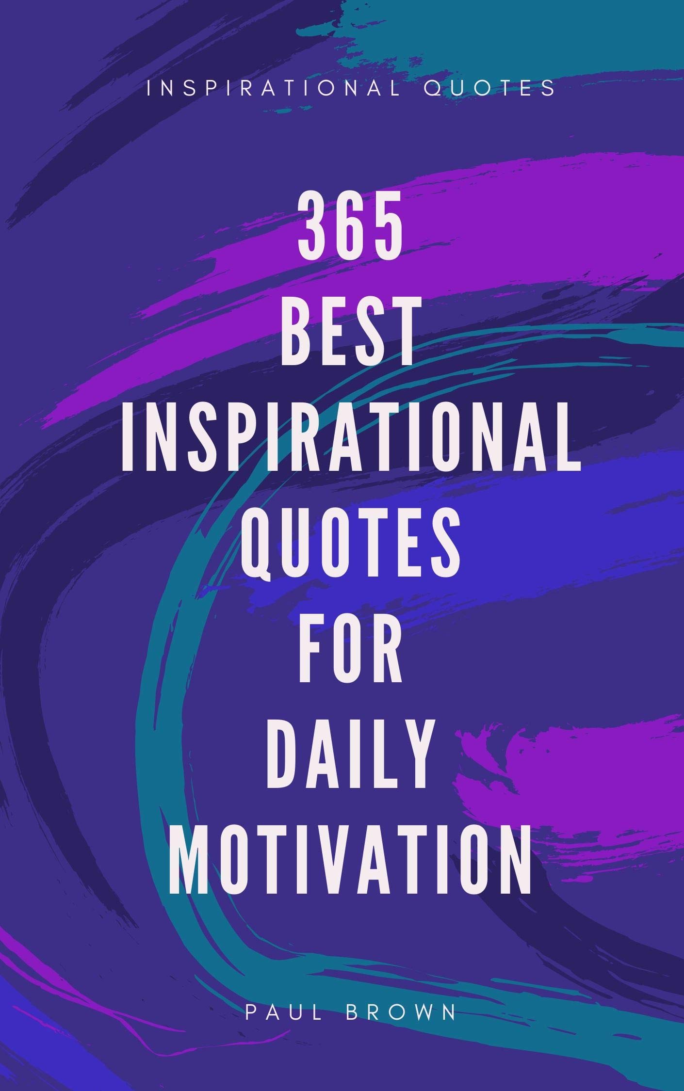 Inspirational Quotes: 365 Best Inspirational Quotes For Daily Motivation