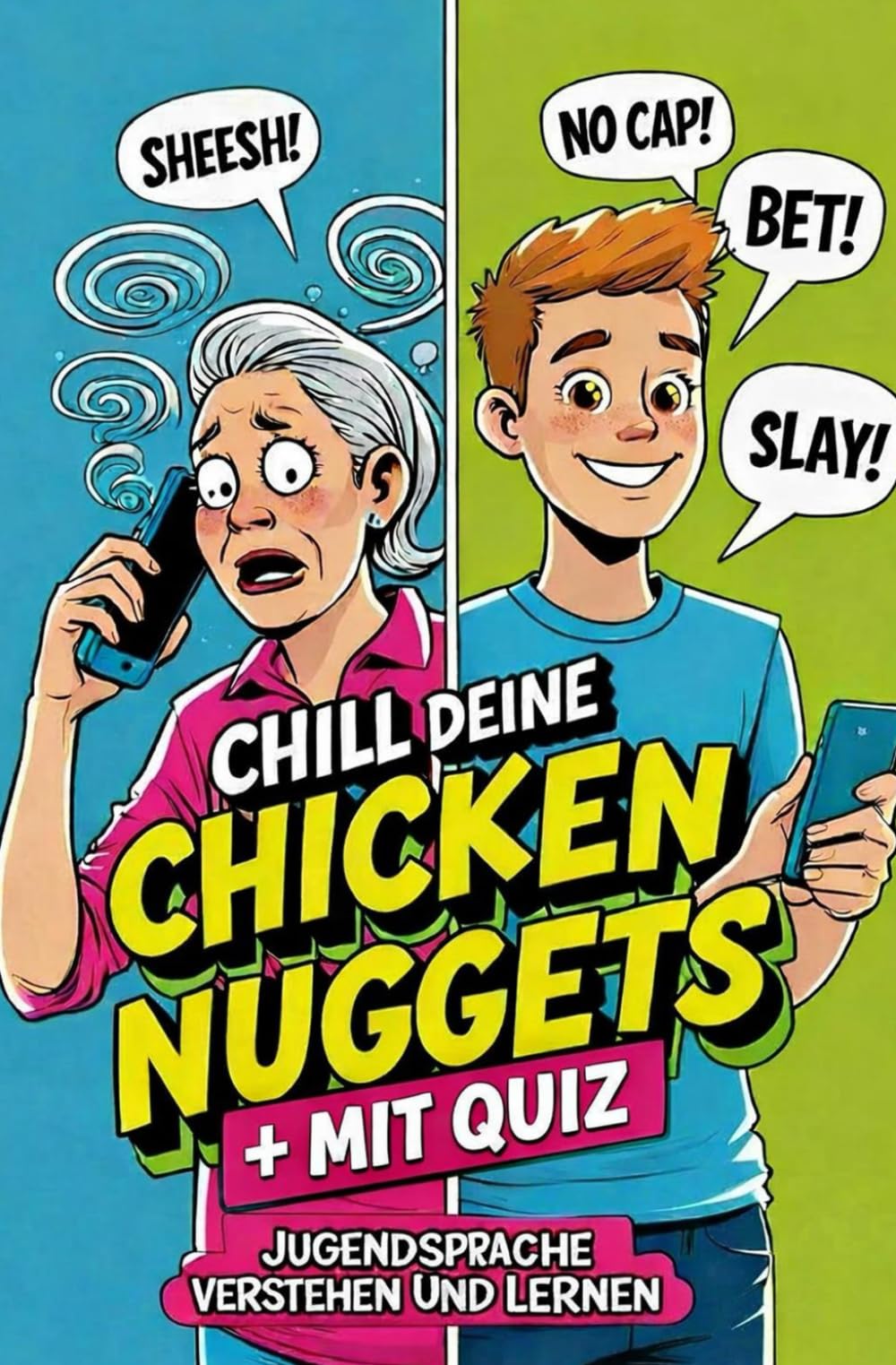 Chill deine Chicken Nuggets: Jugendsprache verstehen und lernen - Wörterbuch zum Verstehen von Teenagern: Ratgeber für Eltern und Großeltern - Mit Quiz - Geschenk für Muttertag oder Vatertag