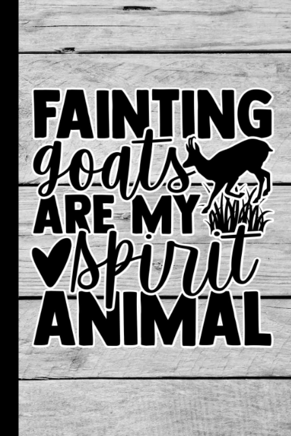 Fainting Goats Are My Spirit Animal: Notebook Journal For People Who Love Goats | Goat Lover Gifts