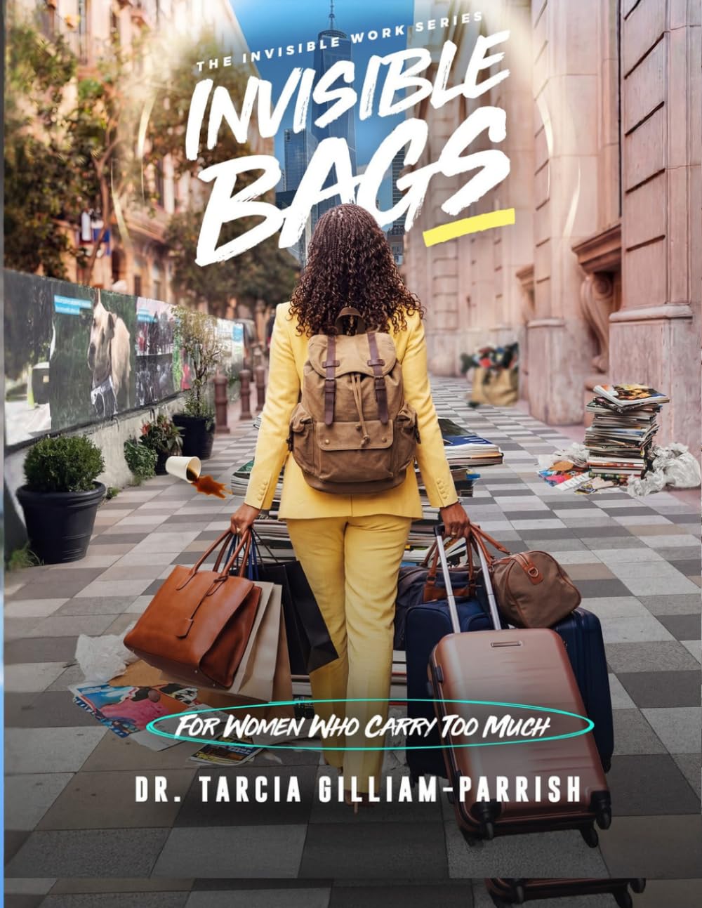 Invisible Bags: For Women Who Carry Too Much (Invisible Work Series)
