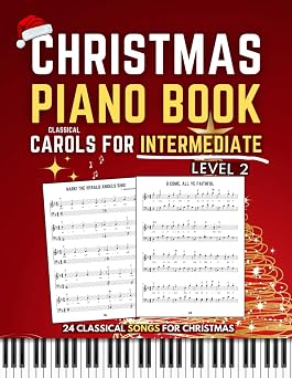 Christmas Piano Book   Level 2 Classical Carols for Intermediate Pianists | Sheet Music for Holiday Songs | Beautiful Solo Piano Arrangements for Both Hands