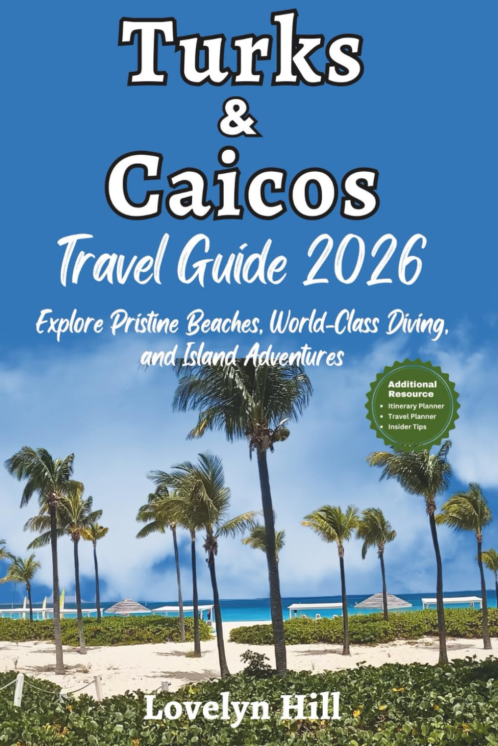Turks and Caicos Travel Guide 2026: Explore Pristine Beaches, World-Class Diving, and Island Adventures (Global Travel Guide Series)
